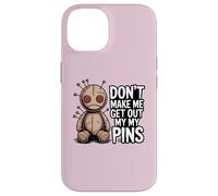 Don't Make Me Get Out My Pins Case for iPhone 14