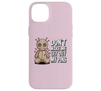 Don't Make Me Get Out My Pins Case for iPhone 14 Plus