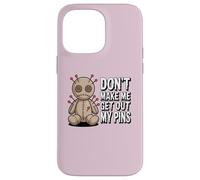 Don't Make Me Get Out My Pins Case for iPhone 14 Pro Max