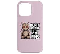 Don't Make Me Get Out My Pins Case for iPhone 14 Pro Max