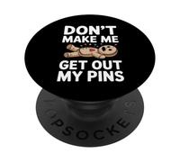 Don't Make Me Get Out My Pins PopSockets Adhesive PopGrip