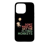 Don't Make Me Get The Flying Monkeys Funny Monkey Case for iPhone 15 Pro Max
