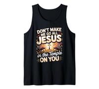 Don't Make Me Go All Jesus in the Temple Christian Faith Tank Top