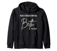 Don't Make Me Go Beth On You. Funny Sarcastic Zip Hoodie