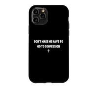 Don't Make Me Have to Go To Confession Catholic Funny Joke Case for iPhone 11 Pro