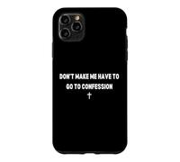 Don't Make Me Have to Go To Confession Catholic Funny Joke Case for iPhone 11 Pro Max