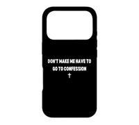 Don't Make Me Have to Go To Confession Catholic Funny Joke Case for iPhone 17 Pro