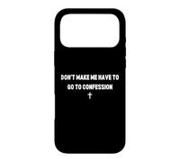Don't Make Me Have to Go To Confession Catholic Funny Joke Case for iPhone 17 Pro Max