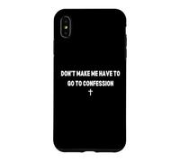Don't Make Me Have to Go To Confession Catholic Funny Joke Case for iPhone XS Max