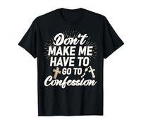 Don't Make Me Have to Go to Confession Funny Sarcastic T-Shirt