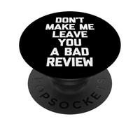 Don't Make Me Leave You A Bad Review -Funny Saying Sarcastic PopSockets Adhesive PopGrip