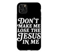 Don't Make Me Lose The Jesus In Me Christian Faith Humor Case for iPhone 11 Pro Max