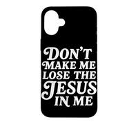 Don't Make Me Lose The Jesus In Me Christian Faith Humor Case for iPhone 16 Plus