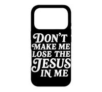 Don't Make Me Lose The Jesus In Me Christian Faith Humor Case for iPhone 17 Pro