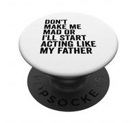 Don't Make Me Mad Or I'll Start Acting Like My Father PopSockets Adhesive PopGrip