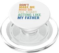 Don't Make Me Mad Or I'll Start Acting Like My Father PopSockets PopGrip for MagSafe