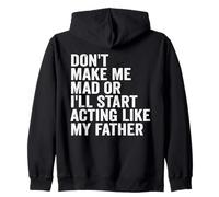 Don't Make Me Mad Or I'll Start Acting Like My Father Zip Hoodie