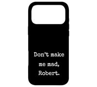 Don't Make Me Mad Robert Funny Marcus Unhinged Meme Case for iPhone 17 Pro Max