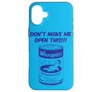 Don't Make Me Open This Can Of Whoopass blue design Case for iPhone 16 Plus