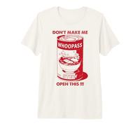 Don't Make Me Open This Can of Whoopass Red Design Premium T-Shirt