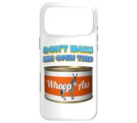Don't Make Me Open This Can Of Whoopass (whoop ass) Case for iPhone 17 Pro Max