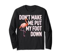 Dont Make Me Put My Foot Down Flamingo Design Long Sleeve T-Shirt