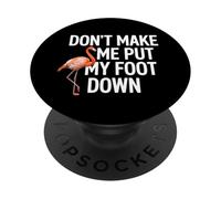 Dont Make Me Put My Foot Down Flamingo Funny PopSockets Adhesive PopGrip