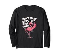 Don't Make Me Put My Foot Down Flamingo Long Sleeve T-Shirt