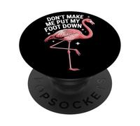 Dont Make Me Put My Foot Down Flamingo Lovers Birdwatchers PopSockets Adhesive PopGrip