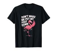 Don't Make Me Put My Foot Down Flamingo T-Shirt