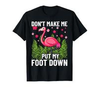 Don't Make Me Put My Foot Down Funny Flamingo Attitude T-Shirt