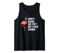 Don't Make Me Put My Foot Down Funny Flamingo Attitude Tank Top