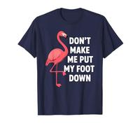 Dont Make Me Put My Foot Down Funny Flamingo One Leg Quote T-Shirt