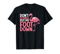 Don't Make me Put My Foot Down Funny Flamingo T-Shirt