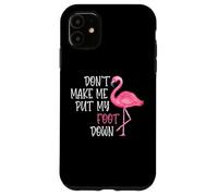 Don't Make Me Put My Foot Down - Funny Pink Flamingo Case for iPhone 11