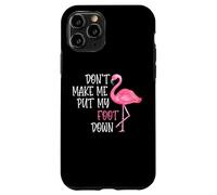 Don't Make Me Put My Foot Down - Funny Pink Flamingo Case for iPhone 11 Pro