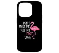 Don't Make Me Put My Foot Down - Funny Pink Flamingo Case for iPhone 14 Pro