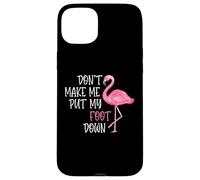 Don't Make Me Put My Foot Down - Funny Pink Flamingo Case for iPhone 15 Plus