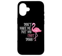 Don't Make Me Put My Foot Down - Funny Pink Flamingo Case for iPhone 16