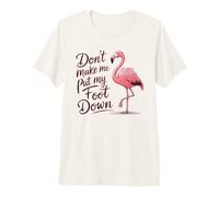 Don't Make Me Put My Foot Down Funny Sarcastic Pink Flamingo Premium T-Shirt