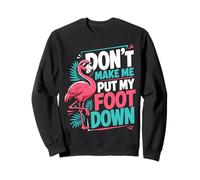 Don't Make Me Put My Foot Down Sweatshirt