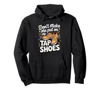 Don't Make Me Put On My Tap Shoes Tap Dance Dancer Pullover Hoodie