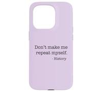 Don't Make Me Repeat Myself History Funny Quote Meme ON BACK Case for iPhone 15 Pro