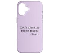 Don't Make Me Repeat Myself History Funny Quote Meme ON BACK Case for iPhone 16