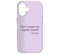 Don't Make Me Repeat Myself History Funny Quote Meme ON BACK Case for iPhone 17