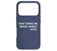 Don't Make Me Repeat Myself History Funny Quote Meme ON BACK Case for iPhone 17 Pro