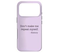 Don't Make Me Repeat Myself History Funny Quote Meme ON BACK Case for iPhone 17 Pro