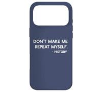 Don't Make Me Repeat Myself History Funny Quote Meme ON BACK Case for iPhone 17 Pro Max