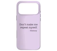 Don't Make Me Repeat Myself History Funny Quote Meme ON BACK Case for iPhone 17 Pro Max