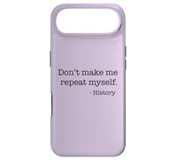 Don't Make Me Repeat Myself History Funny Quote Meme ON BACK Case for iPhone Air